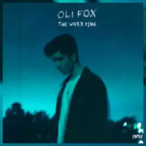 Oli Fox - The Worrying